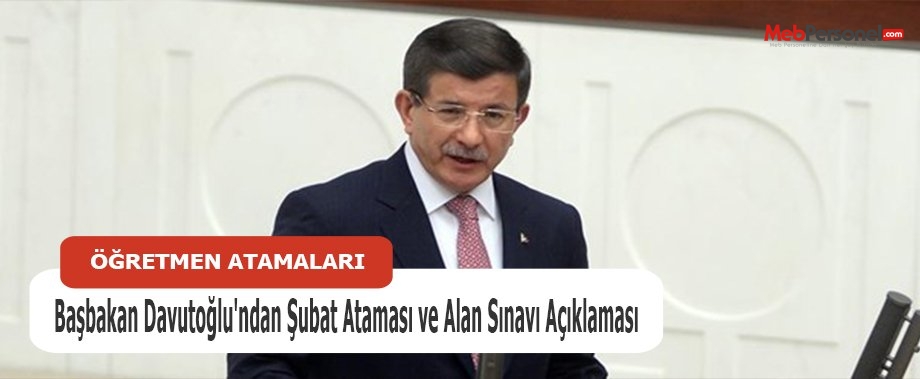 Başbakan Davutoğlu'ndan Şubat Ataması ve Alan Sınavı Açıklaması