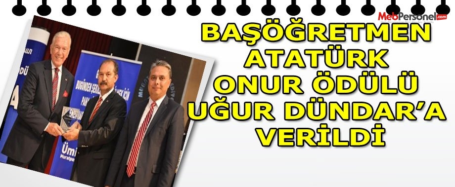 BAŞÖĞRETMEN ATATÜRK ONUR ÖDÜLÜ UĞUR DÜNDAR’A VERİLDİ