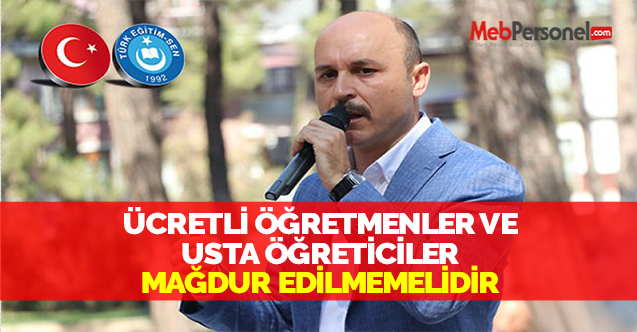 ÜCRETLİ ÖĞRETMENLER VE USTA ÖĞRETİCİLER MAĞDUR EDİLMEMELİDİR