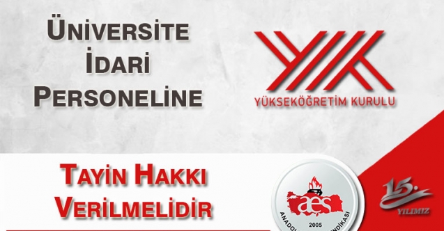 ÜNİVERSİTE İDARİ PERSONELİNE TAYİN HAKKI VERİLMELİDİR