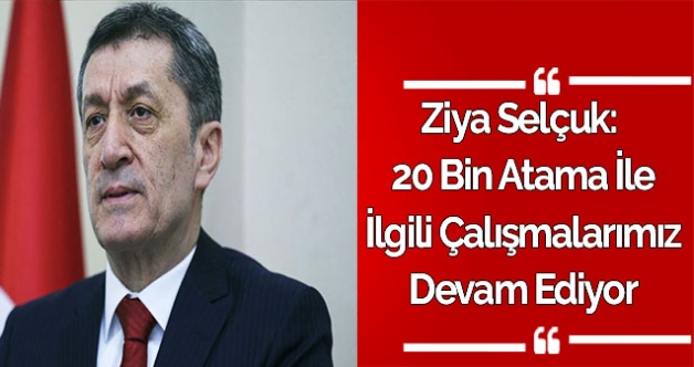 Ziya Selçuk: 20 Bin Öğretmen Ataması İle İlgili Çalışmalarımız Devam Ediyor