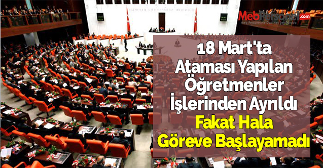 18 Mart'ta Ataması Yapılan Öğretmenler İşlerinden Ayrıldı Fakat Hala Göreve Başlayamadı