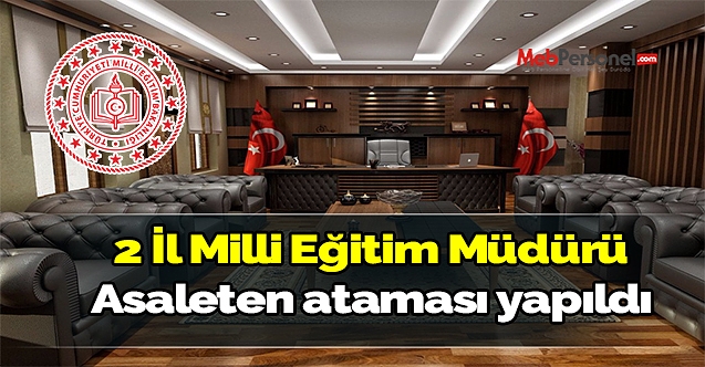 2 ilimize il milli eğitim müdürü asaleten ataması yapıldı