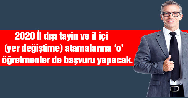 2020 İl dışı tayin ve il içi  (yer değiştime) atamalarına o öğretmenler de başvuru yapacak
