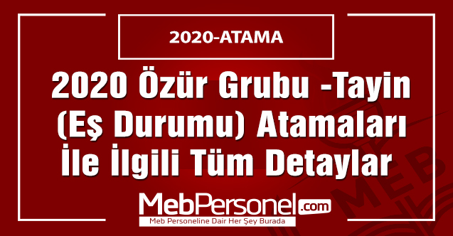 2020 Özür Grubu -Tayin  (Eş Durumu) Atamaları İle İlgili Tüm Detaylar