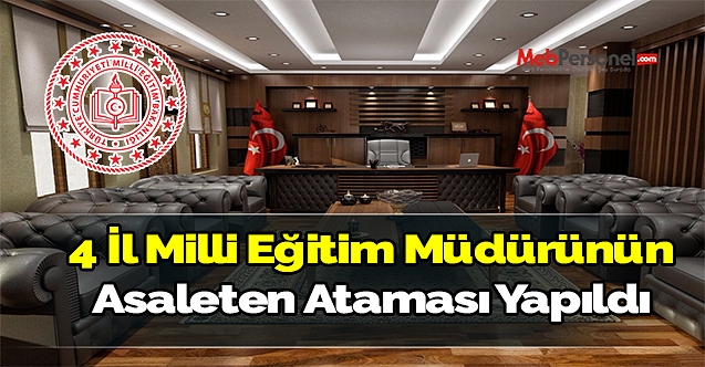4 İl milli eğitim müdürünün asaleten ataması yapıldı