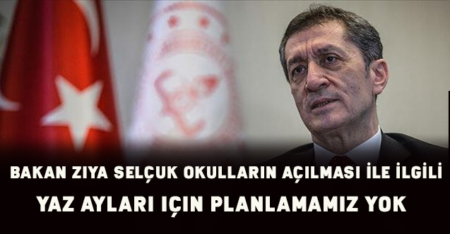 Bakan Ziya Selçuk:Okulların açılacağı  olası ayları açıkladı