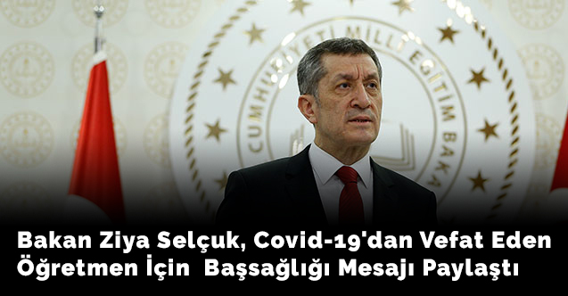 Bakan Ziya Selçuk, Covid-19'dan Vefat Eden Öğretmen İçin  Başsağlığı Mesajı Paylaştı
