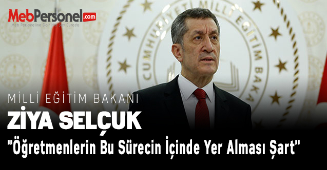 Bakan Ziya Selçuk: ''Öğretmenlerin Bu Sürecin İçinde Yer Alması Şart''