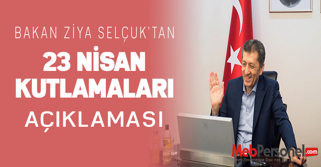 BAKAN ZİYA SELÇUK'TAN 23 NİSAN KUTLAMALARI AÇIKLAMASI