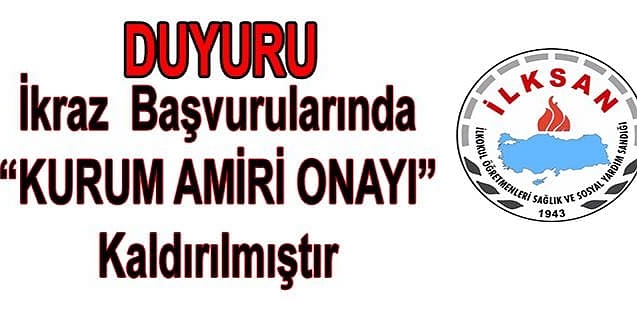 İKRAZ BAŞVURULARINDA KURUM AMİRİ ONAYI KALDIRILDI