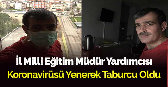 İl Milli Eğitim Müdür Yardımcısı Koronavirüsü Yenerek Taburcu Oldu