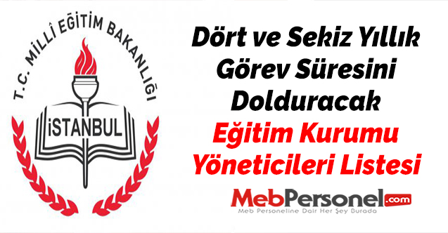 İstanbul Dört ve Sekiz Yıllık Görev Süresini Dolduracak Eğitim Kurumu Yöneticileri Listesi