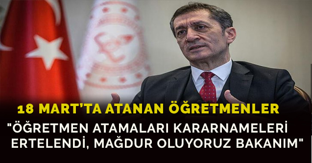 "Öğretmen atamaları kararnameleri ertelendi, mağdur oluyoruz"