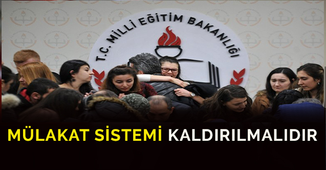 Öğretmen Atamaları Mülakat Sistemi Kaldırılmalıdır
