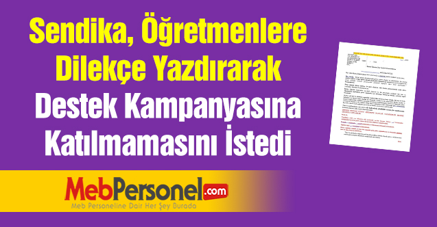 Sendika, Öğretmenlere Dilekçe Yazdırarak Destek Kampanyasına Katılmamasını İstedi