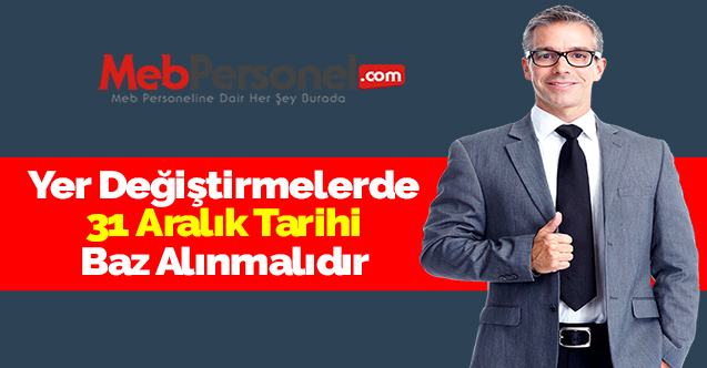 Yer Değiştirmelerde 31 Aralık Tarihi Baz Alınmalıdır