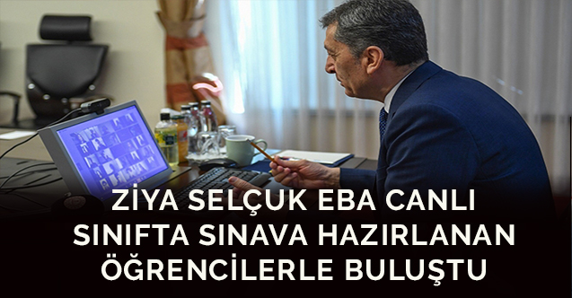 Ziya Selçuk EBA Canlı Sınıfta sınava hazırlanan öğrencilerle buluştu