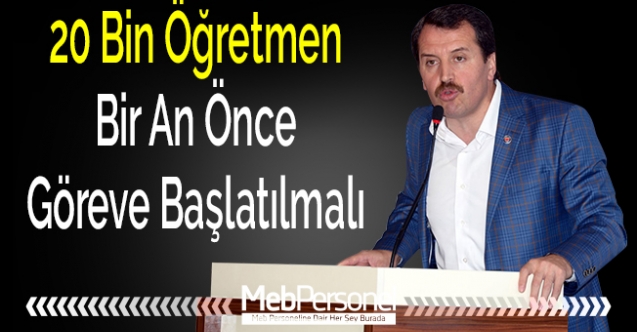 20 Bin Öğretmen Bir An Önce Göreve Başlatılmalı