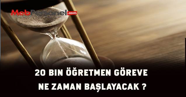 20 Bin Öğretmen Göreve Ne Zaman Başlayacak ?