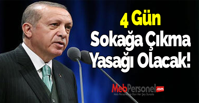 4 Gün Sokağa Çıkma Yasağı Olacak!