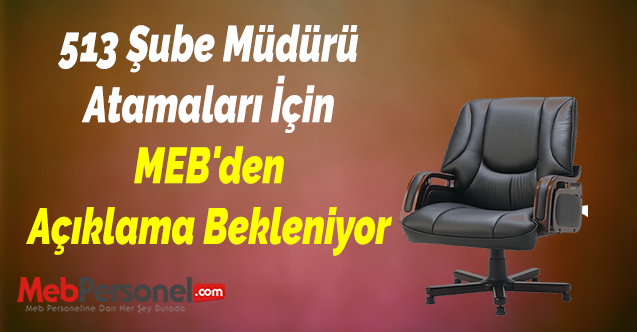 513 Şube Müdürü Atamaları İçin MEB'den Açıklama Bekleniyor