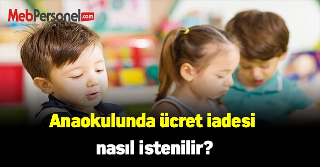 Anaokulunda ücret iadesi nasıl istenilir?