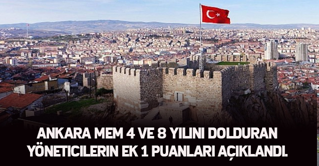 Ankara MEM 4 ve 8 yılını dolduran yöneticilerin ek 1 puanları açıklandı.