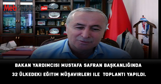 Bakan Yardımcısı Mustafa Safran başkanlığında 32 Ülkedeki Eğitim Müşavirleri ile  toplantı yapıldı.