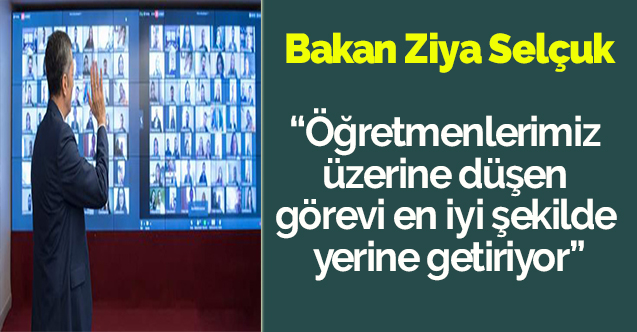 Bakan Ziya Selçuk: Öğretmenlerimiz üzerine düşen görevi en iyi şekilde yerine getiriyor