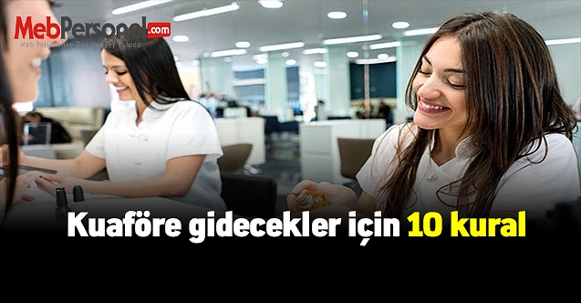 Dikkat! Kuaföre gidecekler için 10 kural