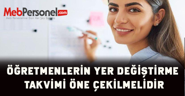 İl içi yer değiştirme ve il dışı yer değiştirme atama takvimi öne çekilme
