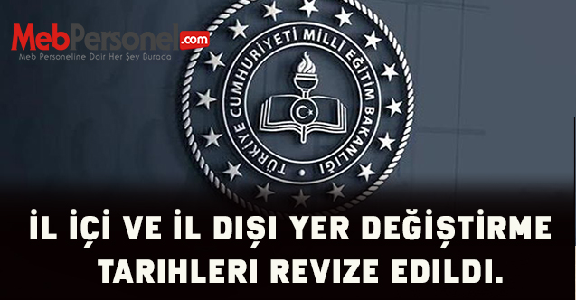 İl içi yer değiştirme ve il dışı yer değiştirme tarihleri revize edildi.