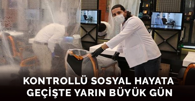 Kontrollü sosyal hayata geçişte yarın büyük gün