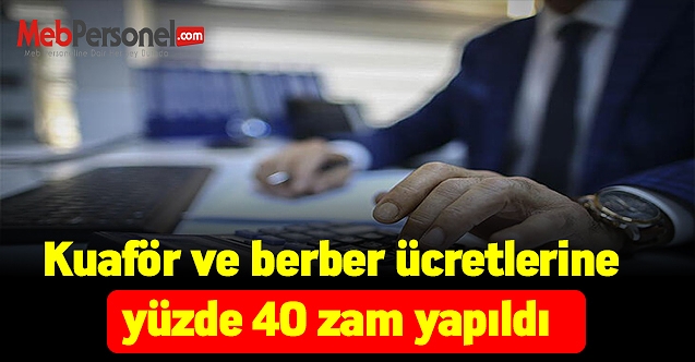 Kuaför ve berber ücretlerine yüzde 40 zam yapıldı