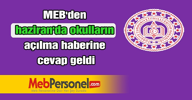 MEB'den Haziran'da okulların açılma haberine cevap geldi