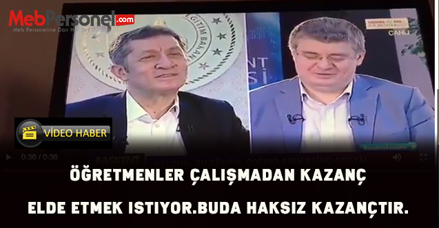Mehmet ACET: Öğretmenler çalışmadan kazanç elde etmek istiyor.Buda haksız kazançtır.