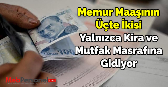 Memur Maaşının Üçte İkisi Yalnızca Kira ve Mutfak Masrafına Gidiyor
