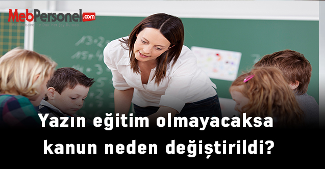 Yazın eğitim olmayacaksa kanun neden değiştirildi?