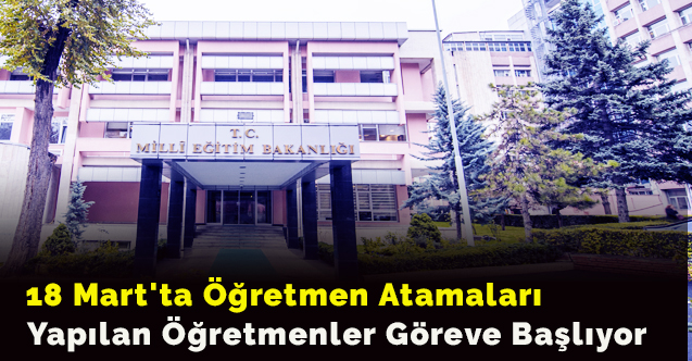 18 Mart'ta Öğretmen Atamaları Yapılan Öğretmenler Göreve Başlıyor