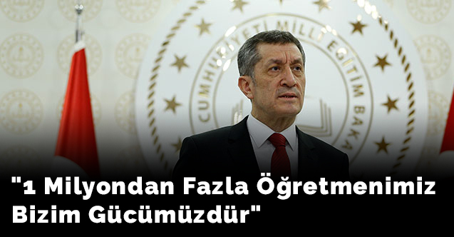 "1 milyondan fazla öğretmenimiz bizim gücümüzdür"