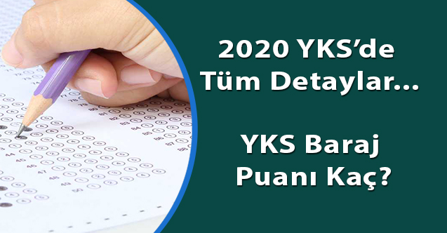 2020 YKS ile ilgili tüm detaylar... YKS baraj puanı kaç?