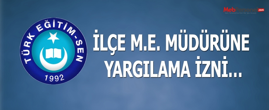 M.E. MÜDÜRÜNE YARGILAMA İZNİ…