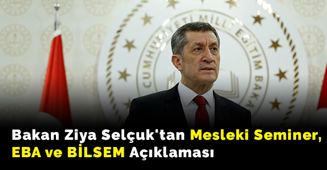 Bakan Ziya Selçuk'tan mesleki seminer, EBA ve BİLSEM açıklaması