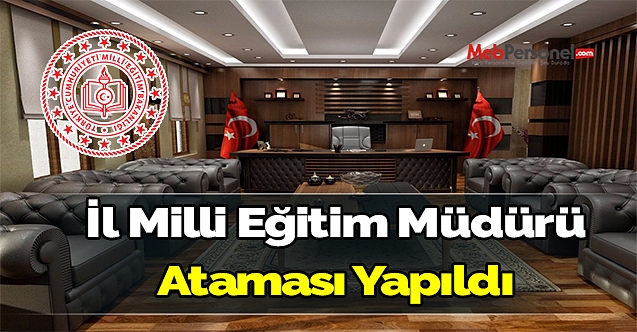 Boş olan İl Milli eğitim müdürlüğü'ne yeni atama yapıldı