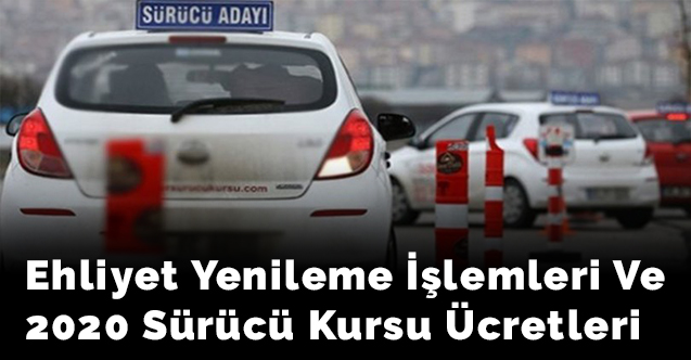 Ehliyet yenileme işlemleri ve 2020 sürücü kursu ücretleri