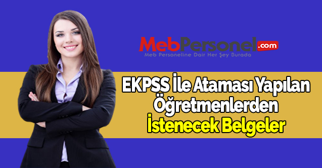 EKPSS İle Ataması Yapılan Öğretmenlerden İstenecek Belgeler