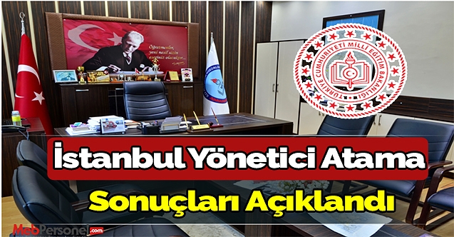 İstanbul Yönetici Atama  Sonuçları Açıklandı