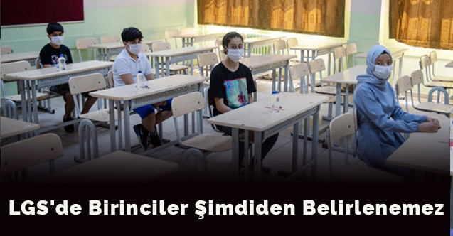 LGS'de birinciler şimdiden belirlenemez