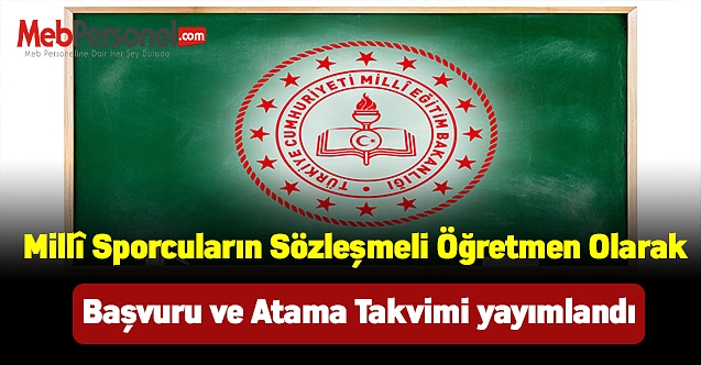 Millî Sporcuların Sözleşmeli Öğretmen Olarak Başvuru ve Atama Takvimi yayımlandı.